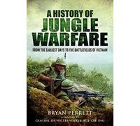 A History of Jungle Warfare: From the Earliest Days to the Battlefields of Vietnam