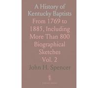 A History of Kentucky Baptists: From 1769 to 1885, Including More Than 800 Biographical Sketches