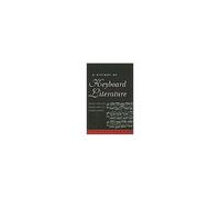 A History Of Keyboard Literature: Music For The Piano And Its Forerunners