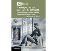 A History of Law and Lawyers in the GATT/WTO: The Development of the Rule of Law in the Multilateral Trading System - [Version Originale] Inconnu (Auteur)