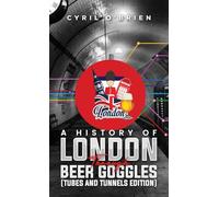 A History of London Through Beer Goggles (Tubes and Tunnels Edition)