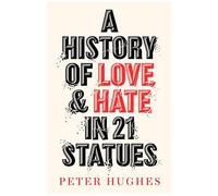 A History Of Love And Hate In 21 Statues