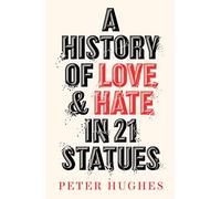 A History Of Love And Hate In 21 Statues
