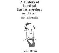 A History of Luminal Gastroenterology in Britain by Peter Down Inconnu (Auteur)