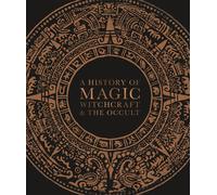 A History Of Magic, Witchcraft, And The Occult
