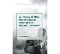 A History Of Male Psychological Disorders In Britain, 1945-1980 (Mental Health In Historical Perspective) (Paperback) Alison Haggett, Rex G Baker, Jr (Auteur)
