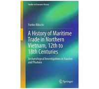 A History Of Maritime Trade In Northern Vietnam, 12th To 18th Centuries