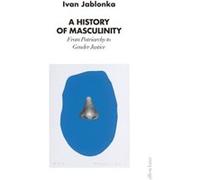 A History of Masculinity - Ivan Jablonka - Penguin Books Ltd - Livre en Anglais - Hardback Ivan JablonkaIvan Jablonka (Auteur)