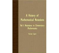 A History Of Mathematical Notations - Vol I