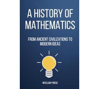 A History of Mathematics: From Ancient Civilizations to Modern Ideas