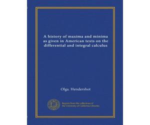 A history of maxima and minima as given in American texts on the differential and integral calculus (Vol-1)