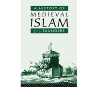 A History of Medieval Islam J. J. Saunders (Auteur)