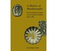 A History of Metallography: The Development of Ideas on the Structure of Metals before 1890