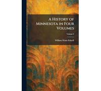 A History of Minnesota in Four Volumes