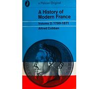 A History of Modern France, Vol.2: From the First Empire to the Second Empire 1799-1871
