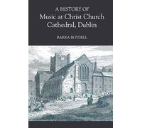 A History Of Music At Christ Church Cathedral, Dublin