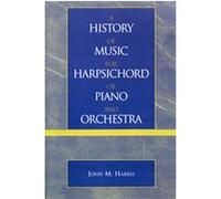 A History of Music for Harpsichord or Piano and Orchestra John M. Harris (Auteur)