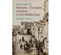 A History of Muslims, Christians, and Jews in the Middle East