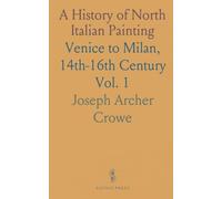 A History of North Italian Painting: Venice to Milan, 14th-16th Century