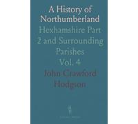 A History of Northumberland: Hexhamshire Part 2 and Surrounding Parishes
