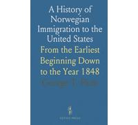 A History of Norwegian Immigration to the United States: From the Earliest Beginning Down to the Year 1848