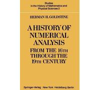 A History Of Numerical Analysis From The 16th Through The 19th Century