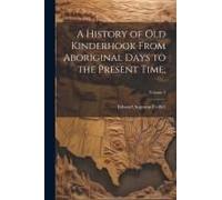 A History Of Old Kinderhook From Aboriginal Days To The Present Time;; Volume 2