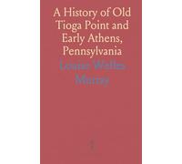 A History of Old Tioga Point and Early Athens, Pennsylvania