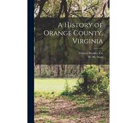 A History Of Orange County, Virginia