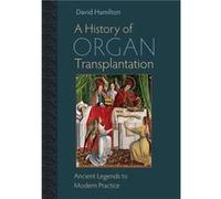 A History of Organ Transplantation by David Hamilton David Hamilton (Auteur)