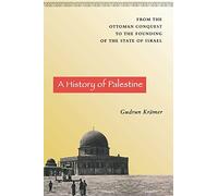 A History of Palestine: From the Ottoman Conquest to the Founding of the State of Israel
