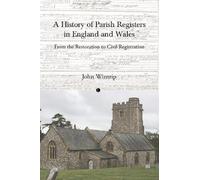 A History of Parish Registers in England and Wales: From the Restoration to Civil Registration