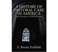 A History of Pastoral Care in America: From Salvation to Self-Realization Holifield, E. Brooks (Auteur)