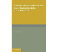 A History Of Persian Literature Under Tartar Dominion (Ad 1265 1502)