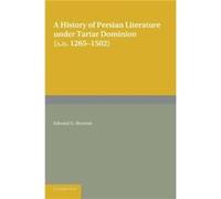 A History Of Persian Literature Under Tartar Dominion (Ad 1265 1502)