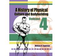 A History of Physical Culture and Bodybuilding Volume 4