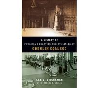 A History of Physical Education and Athletics at Oberlin College by Lee C Drickamer Lee C Drickamer (Auteur)