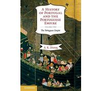 A History of Portugal and the Portuguese Empire, Volume Two: From Beginnings to 1807: The Portuguese Empire (Volume 2)