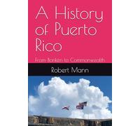 A History of Puerto Rico: From Borikén to Commonwealth