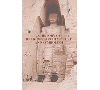 A HISTORY OF RELIGIOUS ARCHITECTURE AND SYMBOLISM