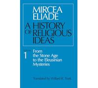 A History of Religious Ideas, Volume 1: From the Stone Age to the Eleusinian Mysteries