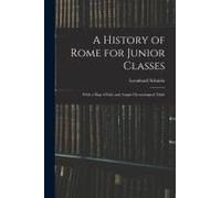 A History Of Rome For Junior Classes: With A Map Of Italy And Ample Chronological Table