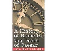 A History of Rome to the Death of Caesar H. D. Leigh, W.W. How (Auteur)