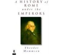 A History of Rome Under the Emperors Mommsen, Theodore (Auteur)