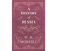 A History Of Russia - From The Birth Of Peter The Great To The Death Of Alexander Ii