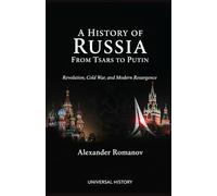 A History of Russia: From Tsars to Putin: Revolution, Cold War, and Modern Resurgence