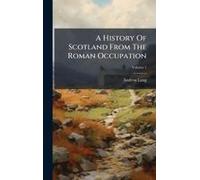 A History Of Scotland From The Roman Occupation