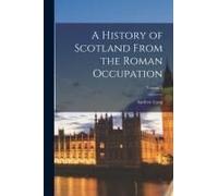 A History Of Scotland From The Roman Occupation; Volume 2