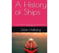 A History of Ships: From Prehistoric Rafts to the Autonomous Giants of the Future