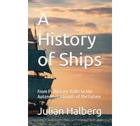 A History of Ships: From Prehistoric Rafts to the Autonomous Giants of the Future